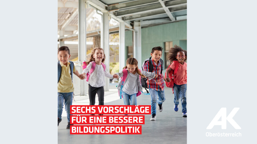 Broschüre: Sechs Vorschläge für eine bessere Bildungspolitik © -, AK Oberösterreich Broschüre: Sechs Vorschläge für eine bessere Bildungspolitik